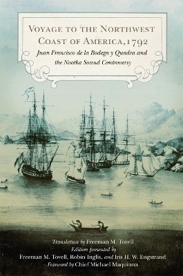 Voyage to the Northwest Coast of America, 1792 - Juan Francisco de la Bodega y Quadra, Freeman M. Tovell, Chief Michael Maguinna