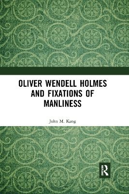 Oliver Wendell Holmes and Fixations of Manliness - John M. Kang