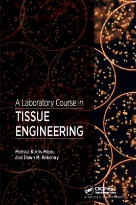 A Laboratory Course in Tissue Engineering - Melissa Kurtis Micou, Dawn Kilkenny