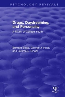 Drugs, Daydreaming, and Personality - Bernard Segal, George J. Huba, Jerome L. Singer