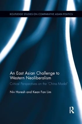 An East Asian Challenge to Western Neoliberalism - Niv Horesh, Kean Fan Lim