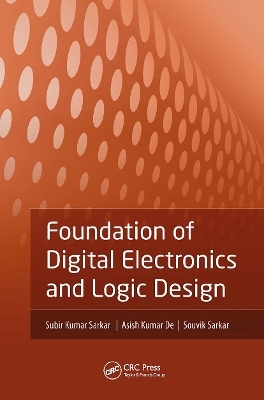 Foundation of Digital Electronics and Logic Design - Subir Kumar Sarkar, Asish Kumar De, Souvik Sarkar