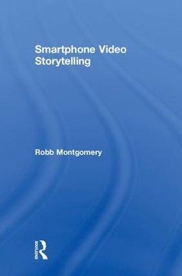 Smartphone Video Storytelling - Robb Montgomery