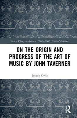 On the Origin and Progress of the Art of Music by John Taverner - Joseph M. Ortiz