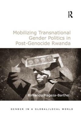 Mobilizing Transnational Gender Politics in Post-Genocide Rwanda - Rirhandu Mageza-Barthel