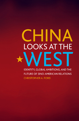 China Looks at the West - Christopher A. Ford