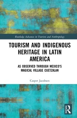 Tourism and Indigenous Heritage in Latin America - Casper Jacobsen