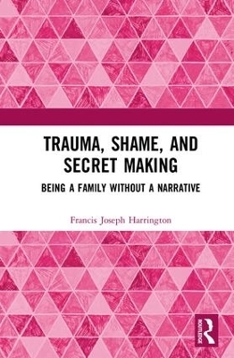 Trauma, Shame, and Secret Making - Francis Joseph Harrington
