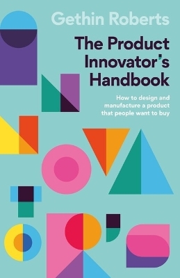The Product Innovator’s Handbook - Gethin Roberts