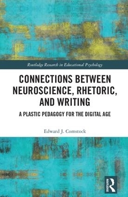 Connections Between Neuroscience, Rhetoric, and Writing - Edward J. Comstock