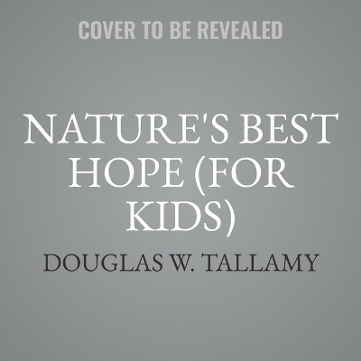 Nature's Best Hope (Young Readers' Edition) - Douglas W Tallamy