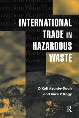 International Trade in Hazardous Wastes - D.K. Asante-Duah, I.V. Nagy