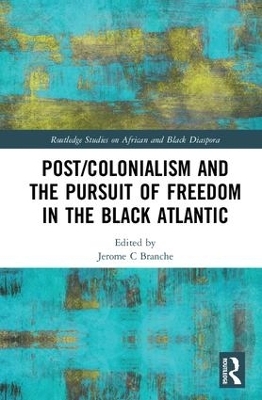 Post/Colonialism and the Pursuit of Freedom in the Black Atlantic - 