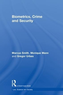 Biometrics, Crime and Security - Marcus Smith, Monique Mann, Gregor Urbas
