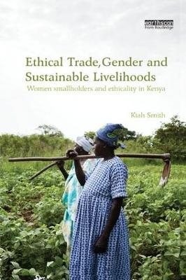 Ethical Trade, Gender and Sustainable Livelihoods - Kiah Smith