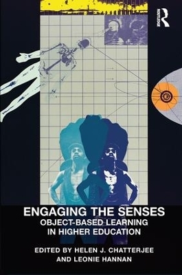 Engaging the Senses: Object-Based Learning in Higher Education - Helen J. Chatterjee, Leonie Hannan