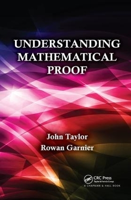 Understanding Mathematical Proof - John Taylor, Rowan Garnier