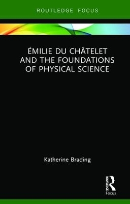 Émilie Du Châtelet and the Foundations of Physical Science - Katherine Brading