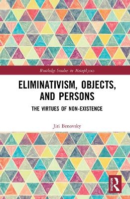Eliminativism, Objects, and Persons - Jiri Benovsky