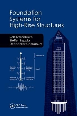 Foundation Systems for High-Rise Structures - Rolf Katzenbach, Steffen Leppla, Deepankar Choudhury