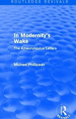 Routledge Revivals: In Modernity's Wake (1989) - Michael Phillipson