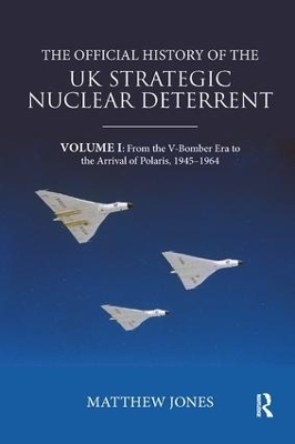 The Official History of the UK Strategic Nuclear Deterrent - Matthew Jones