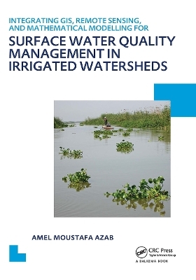 Integrating GIS, Remote Sensing, and Mathematical Modelling for Surface Water Quality Management in Irrigated Watersheds - Amel Moustafa Azab