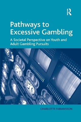 Pathways to Excessive Gambling - Charlotte Fabiansson