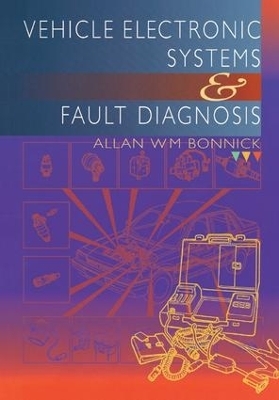 Vehicle Electronic Systems and Fault Diagnosis - Allan Bonnick