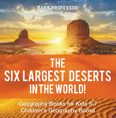 Six Largest Deserts in the World! Geography Books for Kids 5-7 | Children's Geography Books -  Baby Professor