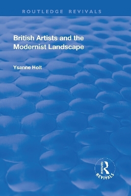 British Artists and the Modernist Landscape - Ysanne Holt