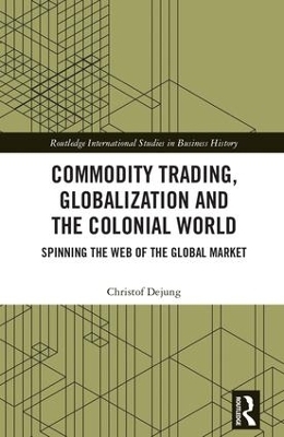 Commodity Trading, Globalization and the Colonial World - Christof Dejung