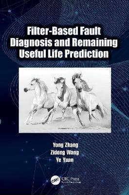 Filter-Based Fault Diagnosis and Remaining Useful Life Prediction - Yong Zhang, Zidong Wang, Ye Yuan