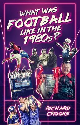 What Was Football Like in the 1980s? - Richard Crooks