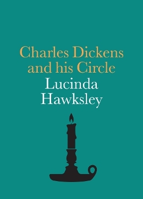 Charles Dickens and his Circle - Lucinda Hawksley