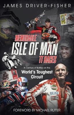Memorable Isle of Man TT Races - James Driver-Fisher
