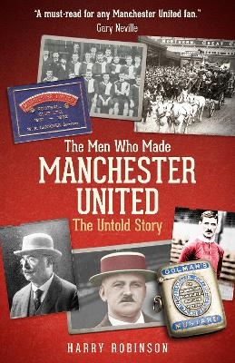 The Men Who Made Manchester United - Harry Robinson