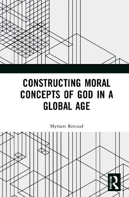 Constructing Moral Concepts of God in a Global Age - Myriam Renaud