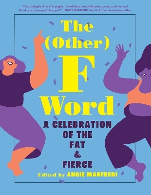 The (Other) F Word: A Celebration of the Fat & Fierce - 