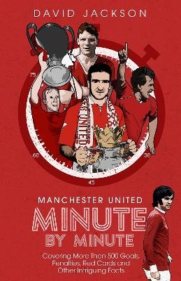 Manchester United Minute by Minute - David Jackson