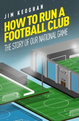 How to Run a Football Club - Jim Keoghan