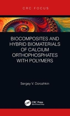 Biocomposites and Hybrid Biomaterials of Calcium Orthophosphates with Polymers - Sergey V. Dorozhkin