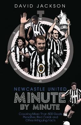 Newcastle United Minute by Minute - David Jackson