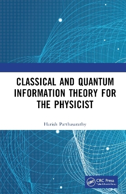 Classical and Quantum Information Theory for the Physicist - Harish Parthasarathy