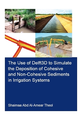 The Use of Delft3D to Simulate the Deposition of Cohesive and Non-Cohesive Sediments in Irrigation Systems - Shaimaa Abd Al-Amear Theol