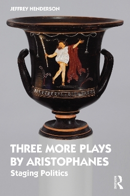 Three More Plays by Aristophanes - Jeffrey Henderson