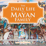 Daily Life of a Mayan Family - History for Kids | Children's History Books -  Baby Professor