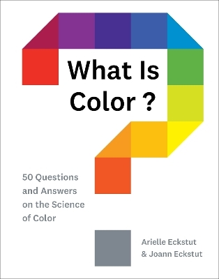 What Is Color? - Arielle Eckstut, Joann Eckstut