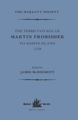 The Third Voyage of Martin Frobisher to Baffin Island, 1578 - 