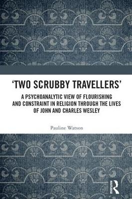 ‘Two Scrubby Travellers’: A psychoanalytic view of flourishing and constraint in religion through the lives of John and Charles Wesley - Pauline Watson